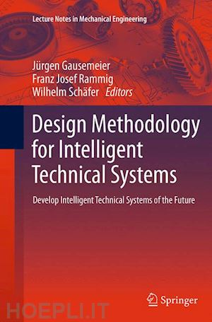 gausemeier jürgen (curatore); rammig franz josef (curatore); schäfer wilhelm (curatore) - design methodology for intelligent technical systems