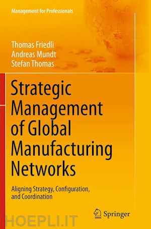 friedli thomas; mundt andreas; thomas stefan - strategic management of global manufacturing networks