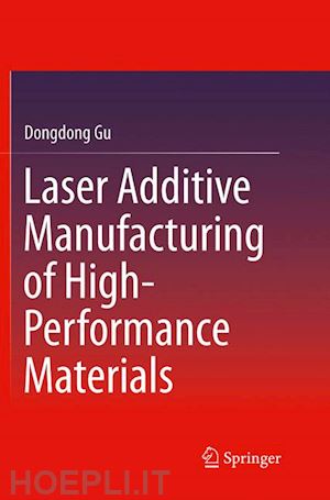 gu dongdong - laser additive manufacturing of high-performance materials