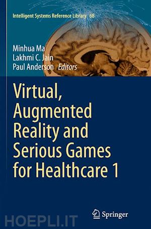 ma minhua (curatore); jain lakhmi c. (curatore); anderson paul (curatore) - virtual, augmented reality and serious games for healthcare 1