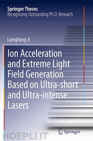 ji liangliang - ion acceleration and extreme light field generation based on ultra-short and ultra–intense lasers