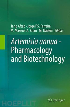aftab tariq (curatore); ferreira jorge f.s. (curatore); khan m. masroor a. (curatore); naeem m. (curatore) - artemisia annua - pharmacology and biotechnology