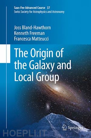 bland-hawthorn joss; freeman kenneth; matteucci francesca; moore ben (curatore) - the origin of the galaxy and local group