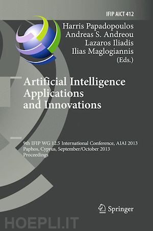 papadopoulos harris (curatore); andreou andreas s. (curatore); iliadis lazaros s. (curatore); maglogiannis ilias (curatore) - artificial intelligence applications and innovations