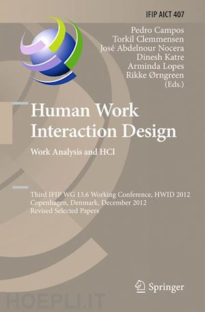 campos pedro (curatore); clemmensen torkil (curatore); abdelnour nocera josé (curatore); katre dinesh (curatore); lopes arminda (curatore); Ørngreen rikke (curatore) - human work interaction design. work analysis and hci