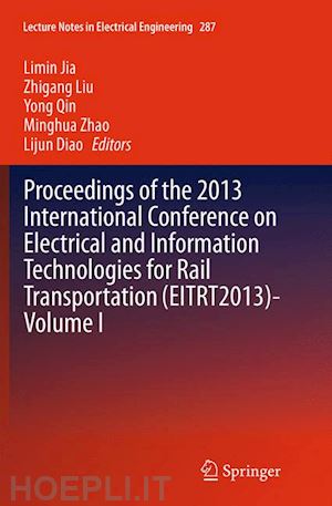 jia limin (curatore); liu zhigang (curatore); qin yong (curatore); zhao minghua (curatore); diao lijun (curatore) - proceedings of the 2013 international conference on electrical and information technologies for rail transportation (eitrt2013)-volume i