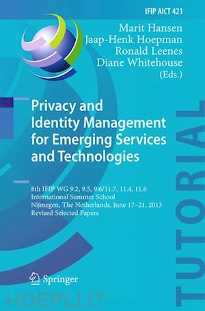 hansen marit (curatore); hoepman jaap-henk (curatore); leenes ronald (curatore); whitehouse diane (curatore) - privacy and identity management for emerging services and technologies