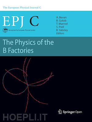 bevan adrian (curatore); golob bostjan (curatore); mannel thomas (curatore); prell soeren (curatore); yabsley bruce (curatore) - the physics of the b factories