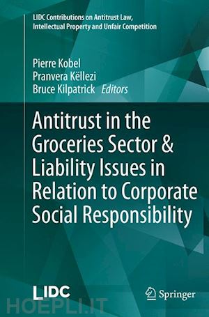 kobel pierre (curatore); këllezi pranvera (curatore); kilpatrick bruce (curatore) - antitrust in the groceries sector & liability issues in relation to corporate social responsibility