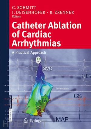 schmitt c. (curatore); deisenhofer i. (curatore); zrenner b. (curatore) - catheter ablation of cardiac arrhythmias