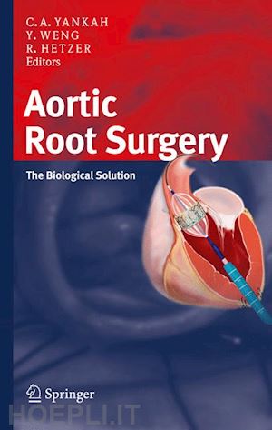 yankah charles abraham (curatore); weng yu-guo (curatore); hetzer roland (curatore) - aortic root surgery