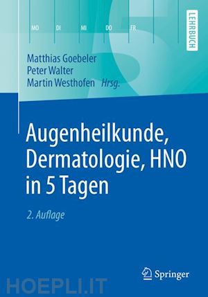 goebeler matthias (curatore); walter peter (curatore); westhofen martin (curatore) - augenheilkunde, dermatologie, hno in 5 tagen