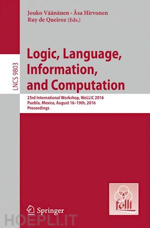 väänänen jouko (curatore); hirvonen Åsa (curatore); de queiroz ruy (curatore) - logic, language, information, and computation