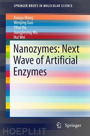 wang xiaoyu; guo wenjing; hu yihui; wu jiangjiexing; wei hui - nanozymes: next wave of artificial enzymes