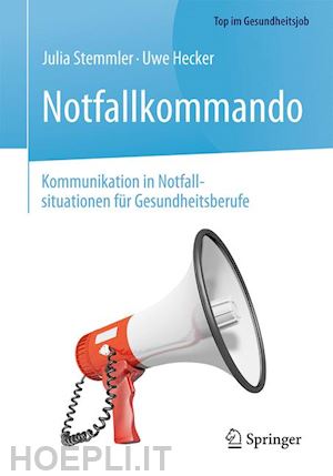 stemmler julia; hecker uwe - notfallkommando - kommunikation in notfallsituationen für gesundheitsberufe