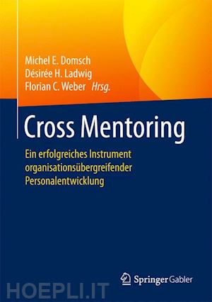 domsch michel e. (curatore); ladwig désirée h. (curatore); weber florian c. (curatore) - cross mentoring