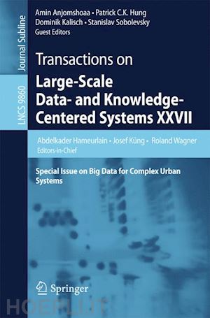 hameurlain abdelkader (curatore); küng josef (curatore); wagner roland (curatore); anjomshoaa amin (curatore); hung patrick c. k. (curatore); kalisch dominik (curatore); sobolevsky stanislav (curatore) - transactions on large-scale data- and knowledge-centered systems xxvii