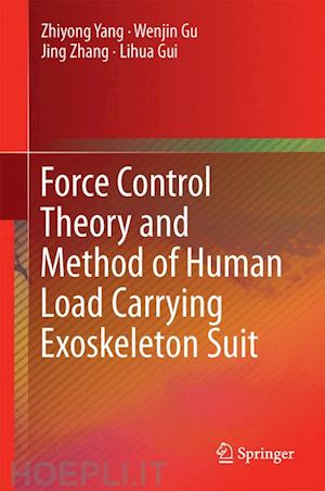 yang zhiyong; gu wenjin; zhang jing; gui lihua - force control theory and method of human load carrying exoskeleton suit