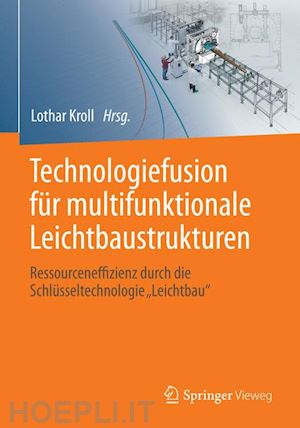 kroll lothar (curatore) - technologiefusion für multifunktionale leichtbaustrukturen