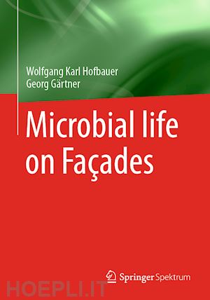 hofbauer wolfgang karl; gärtner georg - microbial life on façades