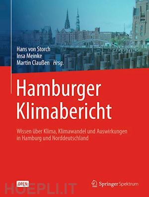 von storch hans (curatore); meinke insa (curatore); claußen martin (curatore) - hamburger klimabericht – wissen über klima, klimawandel und auswirkungen in hamburg und norddeutschland