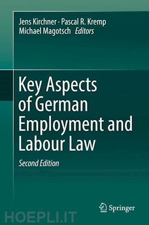 kirchner jens (curatore); kremp pascal r. (curatore); magotsch michael (curatore) - key aspects of german employment and labour law