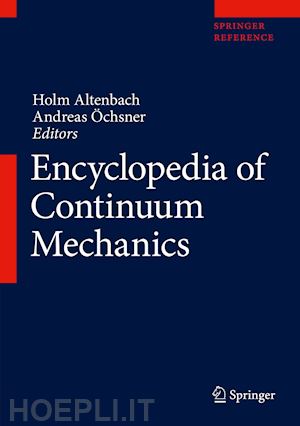 altenbach holm (curatore); Öchsner andreas (curatore) - encyclopedia of continuum mechanics