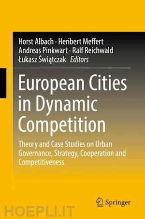 albach horst (curatore); meffert heribert (curatore); pinkwart andreas (curatore); reichwald ralf (curatore); swiatczak lukasz (curatore) - european cities in dynamic competition