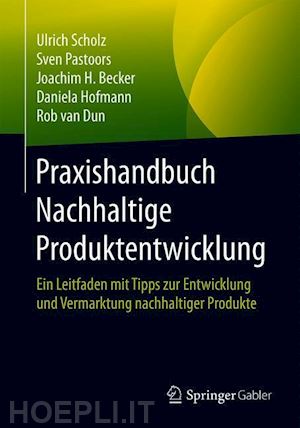 scholz ulrich; pastoors sven; becker joachim h.; hofmann daniela; van dun rob - praxishandbuch nachhaltige produktentwicklung