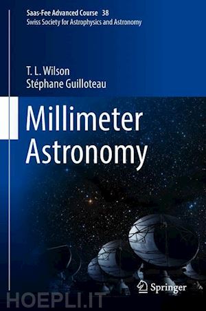 wilson t. l.; guilloteau stéphane; dessauges-zavadsky miroslava (curatore); pfenniger daniel (curatore) - millimeter astronomy
