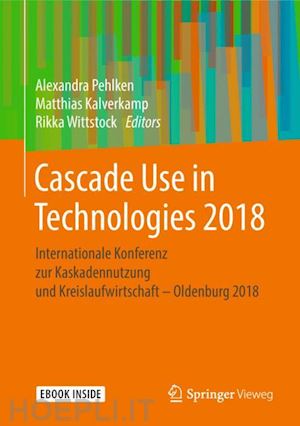 pehlken alexandra (curatore); kalverkamp matthias (curatore); wittstock rikka (curatore) - cascade use in technologies 2018