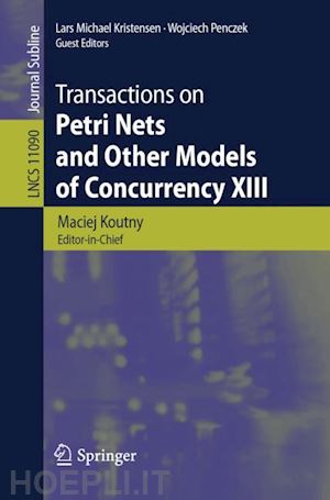 koutny maciej (curatore); kristensen lars michael (curatore); penczek wojciech (curatore) - transactions on petri nets and other models of concurrency xiii