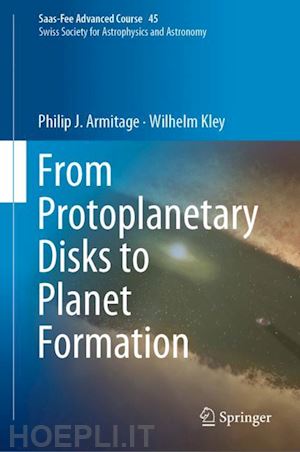 armitage philip j.; kley wilhelm; audard marc (curatore); meyer michael r. (curatore); alibert yann (curatore) - from protoplanetary disks to planet formation