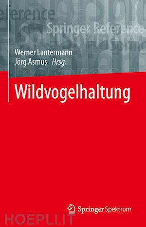 lantermann werner (curatore); asmus jörg (curatore) - wildvogelhaltung
