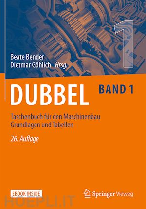 bender beate (curatore); göhlich dietmar (curatore) - dubbel taschenbuch für den maschinenbau 1: grundlagen und tabellen