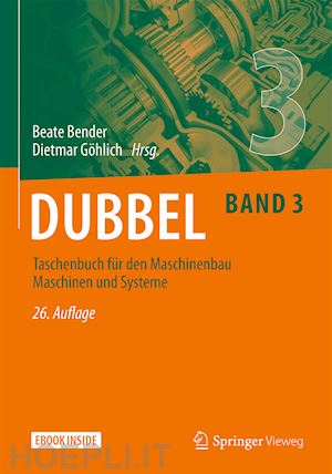 bender beate (curatore); göhlich dietmar (curatore) - dubbel taschenbuch für den maschinenbau 3: maschinen und systeme