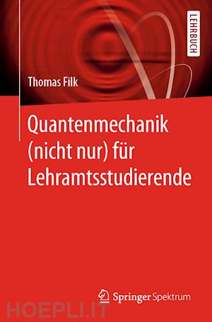 filk thomas - quantenmechanik (nicht nur) für lehramtsstudierende