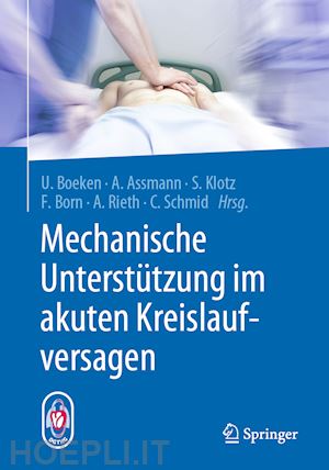 boeken udo (curatore); assmann alexander (curatore); klotz stefan (curatore); born frank (curatore); rieth andreas (curatore); schmid christof (curatore) - mechanische unterstützung im akuten kreislaufversagen