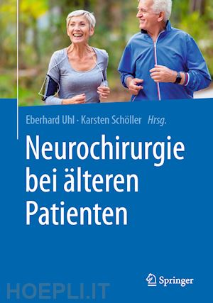 uhl eberhard (curatore); schöller karsten (curatore) - neurochirurgie bei älteren patienten