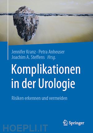 kranz jennifer (curatore); anheuser petra (curatore); steffens joachim a. (curatore) - komplikationen in der urologie