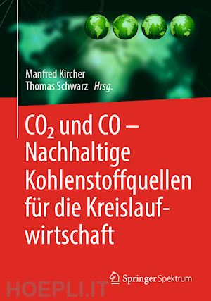 kircher manfred (curatore); schwarz thomas (curatore) - co2 und co – nachhaltige kohlenstoffquellen für die kreislaufwirtschaft