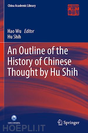 shih hu; wu hao (curatore) - an outline of the history of chinese thought by hu shih