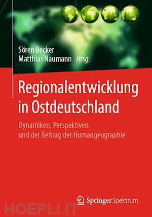 becker sören (curatore); naumann matthias (curatore) - regionalentwicklung in ostdeutschland