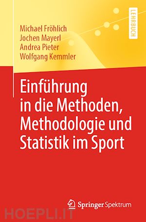 fröhlich michael; mayerl jochen; pieter andrea; kemmler wolfgang - einführung in die methoden, methodologie und statistik im sport