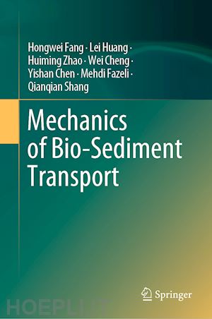 fang hongwei; huang lei; zhao huiming; cheng wei; chen yishan; fazeli mehdi; shang qianqian - mechanics of bio-sediment transport