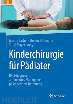 lacher martin (curatore); hoffmann florian (curatore); mayer steffi (curatore) - kinderchirurgie für pädiater