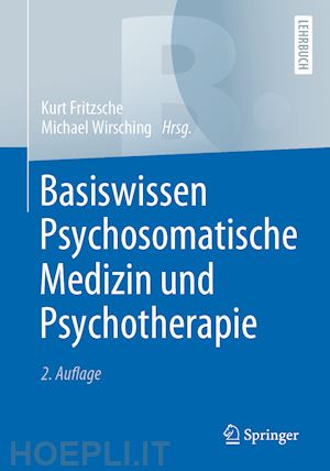 fritzsche kurt (curatore); wirsching michael (curatore) - basiswissen psychosomatische medizin und psychotherapie