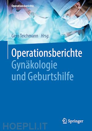 teichmann gero (curatore) - operationsberichte gynäkologie und geburtshilfe