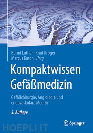 luther bernd (curatore); kröger knut (curatore); katoh marcus (curatore) - kompaktwissen gefäßmedizin