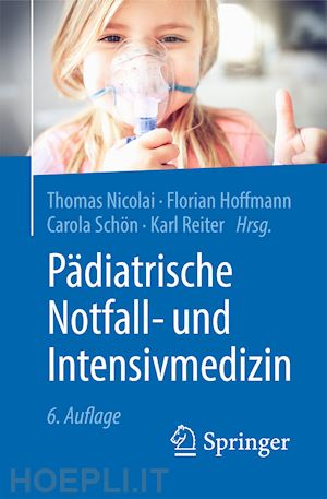 nicolai thomas; hoffmann florian; schön carola; reiter karl - pädiatrische notfall- und intensivmedizin